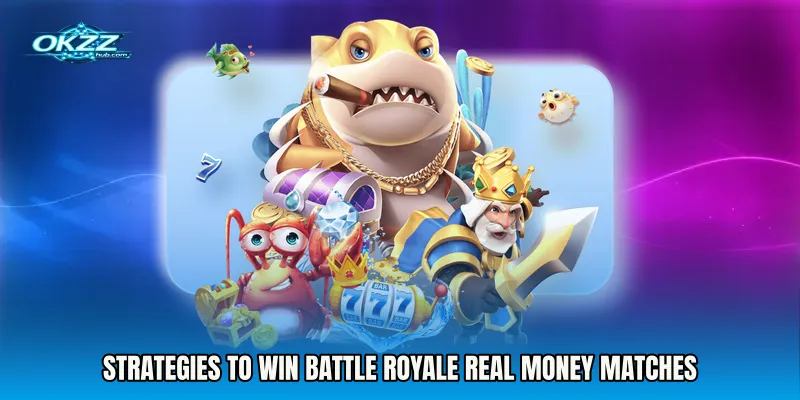 Strategies to Win Battle Royale Real Money Matches