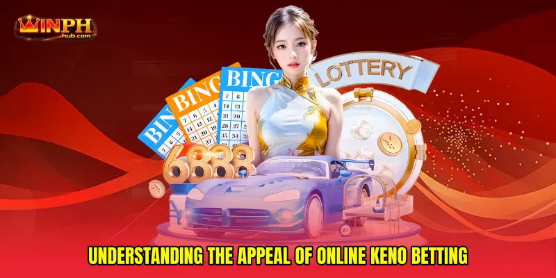 Understanding the appeal of Online keno betting